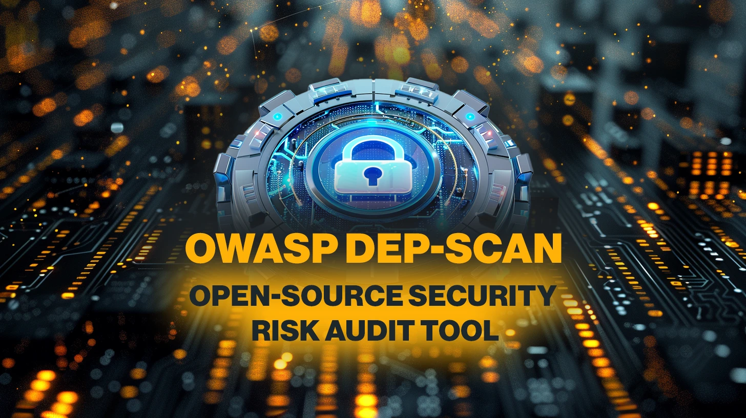 owasp-dep-scan:-open-source-security-and-risk-audit-tool